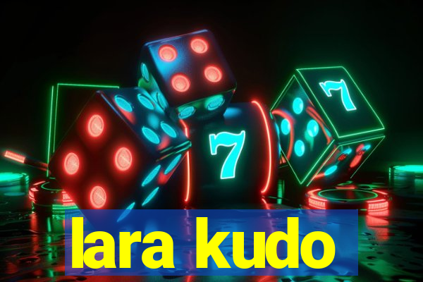 lara kudo